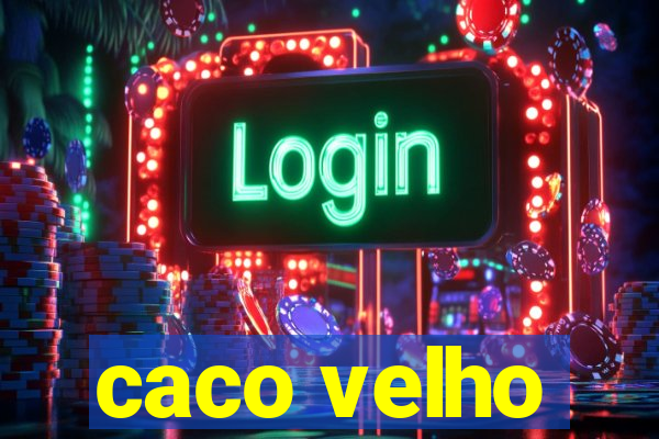 caco velho